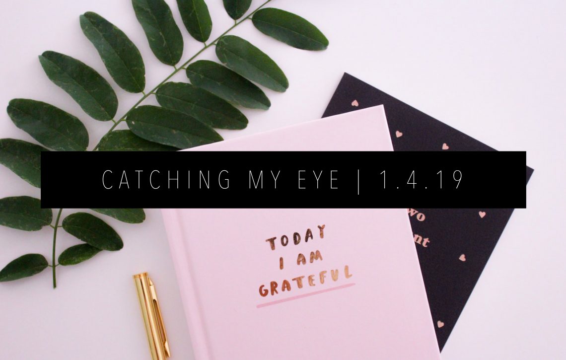 CATCHING MY EYE 1.4.19 FEATURED IMAGE