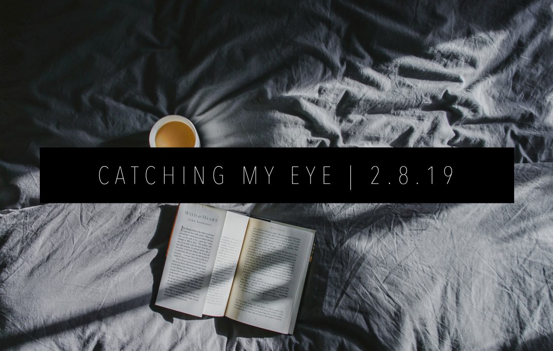 CATCHING MY EYE 2.8.19 FEATURED IMAGE