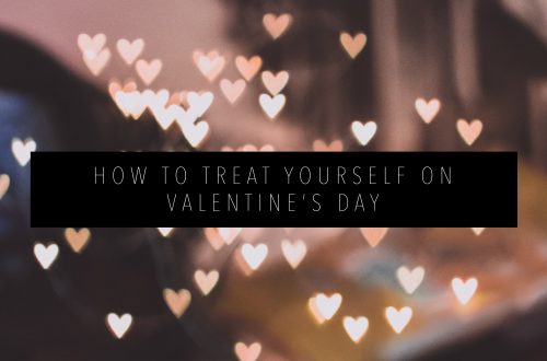 HOW TO TREAT YOURSELF ON VALENTINE'S DAY Featured Image
