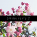 SPRING PLAYLIST FEATURED IMAGE