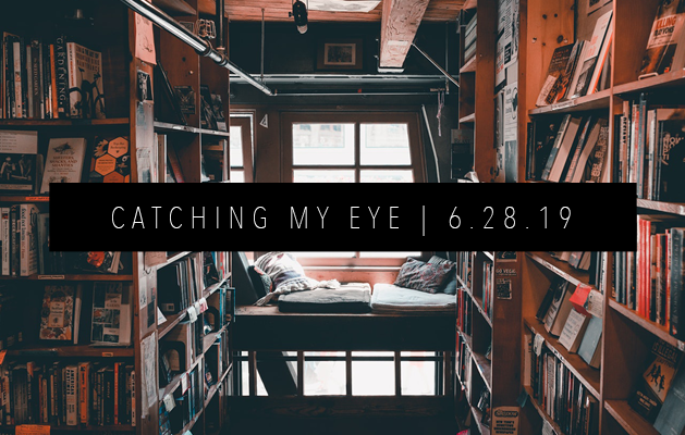 CATCHING MY EYE 6.28.19 FEATURED IMAGE