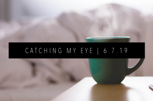 CATCHING MY EYE 6.7.19 FEATURED IMAGE