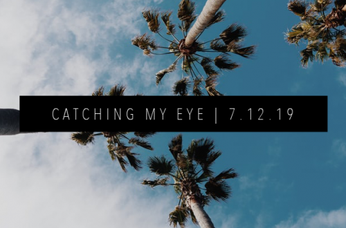 CATCHING MY EYE 7.12.19 FEATURED IMAGE
