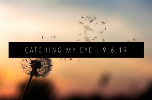 CATCHING MY EYE 9.6.19 FEATURED IMAGE