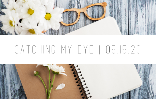 Catching My Eye 051520